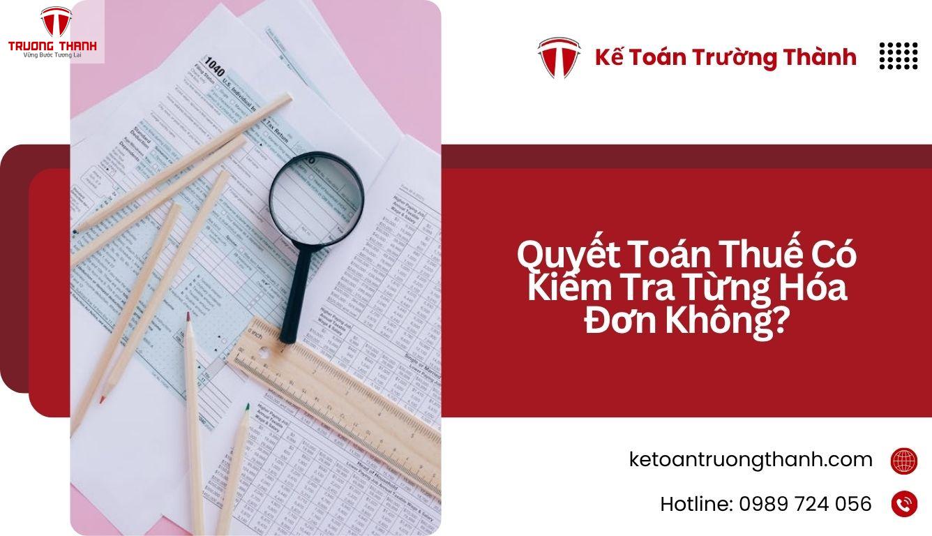 Quyết Toán Thuế Có Kiểm Tra Từng Hóa Đơn Không?