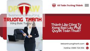 Thành Lập Công Ty Xong Bao Lâu Phải Quyết Toán Thuế?