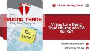 Vì Sao Làm Đúng Thuế Nhưng Vẫn Có Rủi Ro
