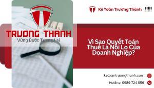 Vì Sao Quyết Toán Thuế Là Nỗi Lo Của Doanh Nghiệp?