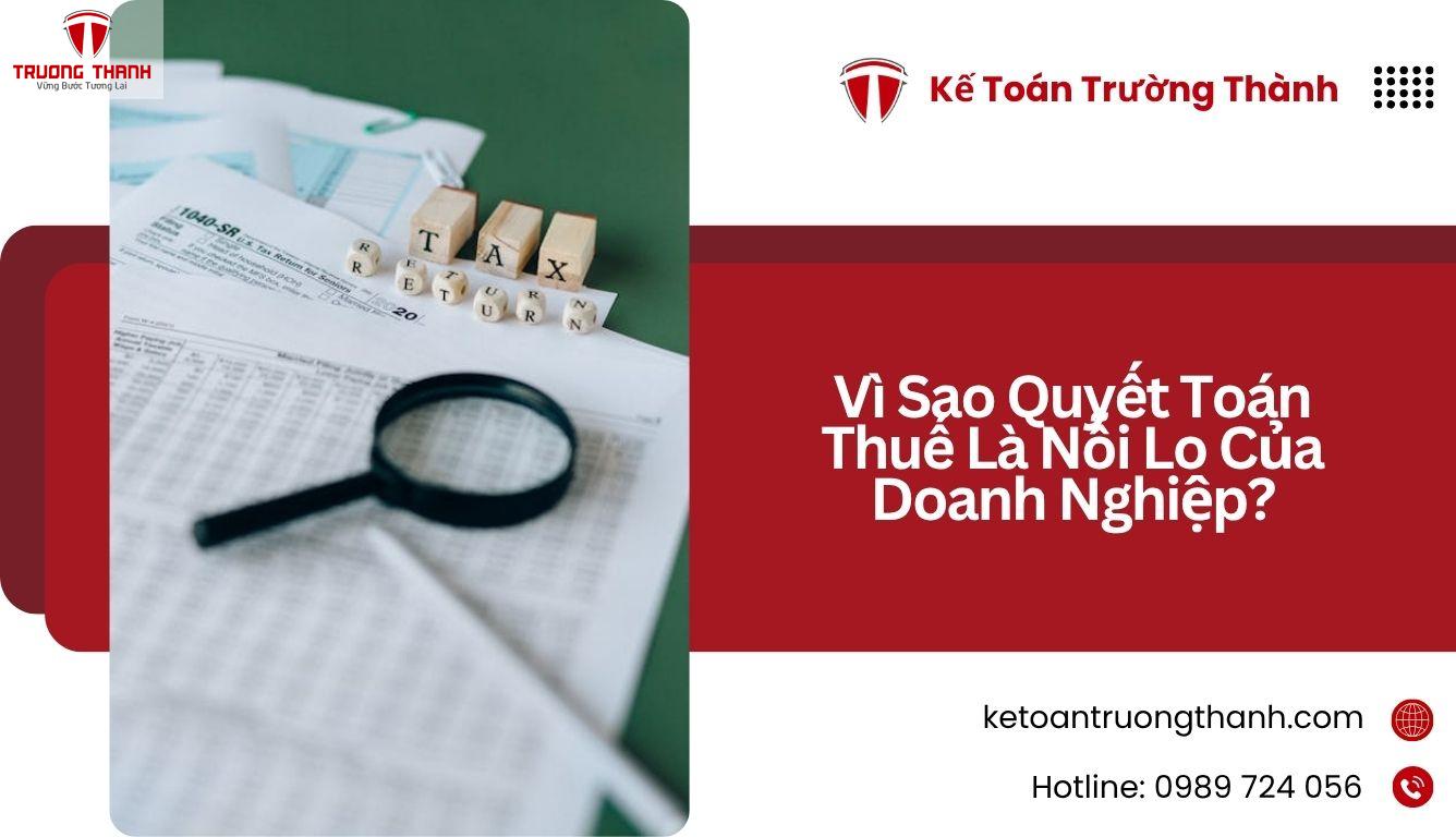 Vì Sao Quyết Toán Thuế Là Nỗi Lo Của Doanh Nghiệp?