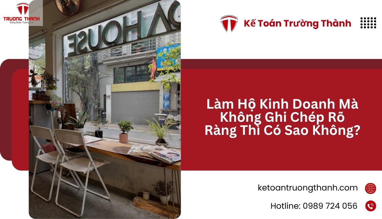 Làm Hộ Kinh Doanh Mà Không Ghi Chép Rõ Ràng Thì Có Sao Không?