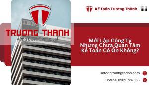 Mới Lập Công Ty Nhưng Chưa Quan Tâm Kế Toán Có Ổn Không?