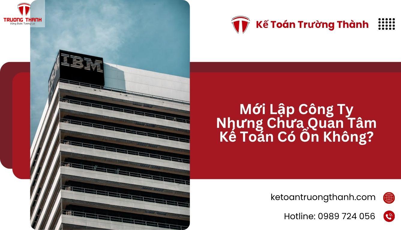 Mới Lập Công Ty Nhưng Chưa Quan Tâm Kế Toán Có Ổn Không?