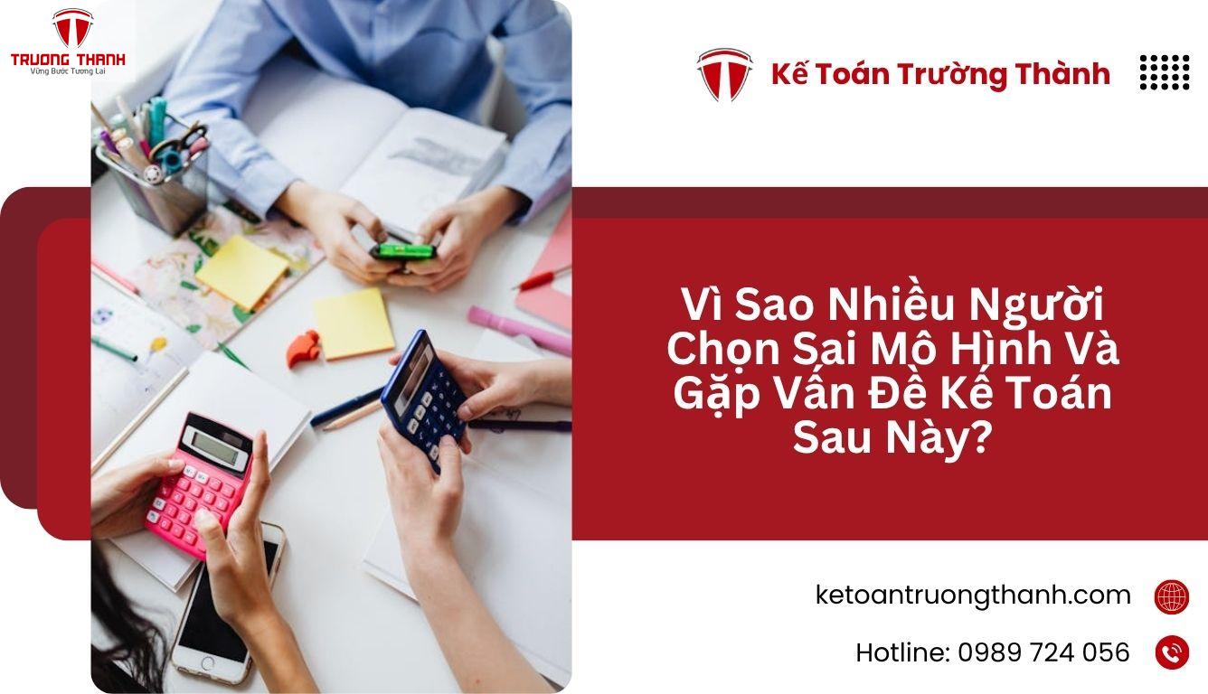 Vì Sao Nhiều Người Chọn Sai Mô Hình Và Gặp Vấn Đề Kế Toán Sau Này?